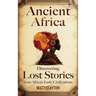Ancient Africa: Discovering Lost Stories from Africa's Early Civilizations