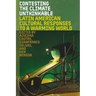 Contesting the Climate Unthinkable: Latin American Cultural Responses to a Warming World