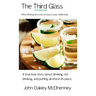 The Third Glass: When Drinking Becomes An Issue: Casual drinking or alcoholism and how it has touched my life.