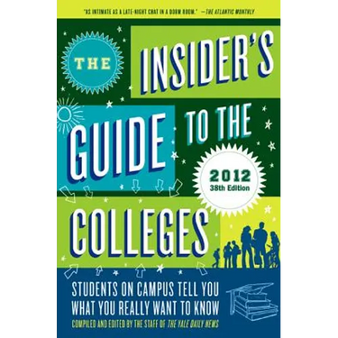 The Insider's Guide to the Colleges, 2012: Students on Campus Tell You What You Really Want to Know, 38th Edition