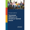 A Study Guide for Tennessee Williams's A Streetcar Named Desire