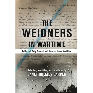 The Weidners in Wartime: Letters of Daily Survival and Heroism Under Nazi Rule