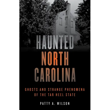 Haunted North Carolina: Ghosts and Strange Phenomena of the Tar Heel State
