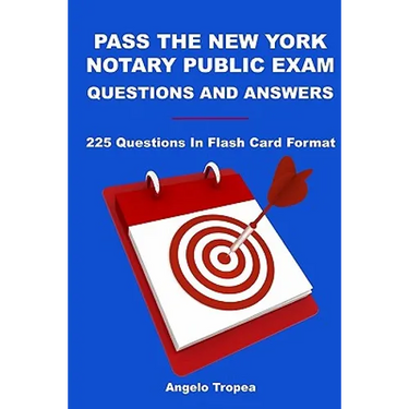 Pass The New York Notary Public Exam Questions And Answers: 225 Questions In Flash Card Format