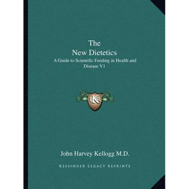 The New Dietetics: A Guide to Scientific Feeding in Health and Disease V1