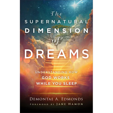 The Supernatural Dimension of Dreams: Understanding How God Works While You Sleep