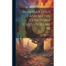 Sumerian Epics and Myths. Cuneiform Series - Volume III