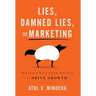 Lies, Damned Lies, and Marketing: Separate Fact from Fiction and Drive Growth