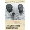 The Child in the Electric Chair: The Execution of George Junius Stinney Jr. and the Making of a Tragedy in the American South