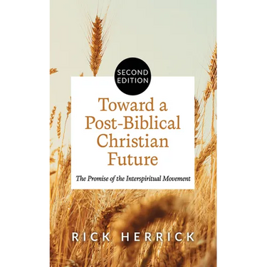 Toward a Post-Biblical Christian Future, Second Edition: The Promise of the Interspiritual Movement