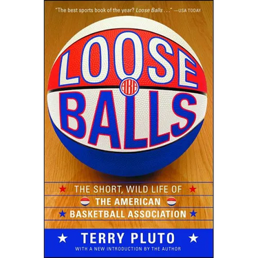 Loose Balls: The Short, Wild Life of the American Basketball Association