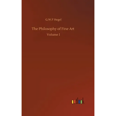 The Philosophy of Fine Art: Volume 1