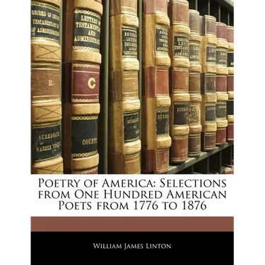 Poetry of America: Selections from One Hundred American Poets from 1776 to 1876