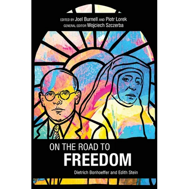 On the Road to Freedom: Dietrich Bonhoeffer and Edith Stein