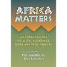 Africa Matters: Cultural Politics, Political Economies and Grammars of Protest: Cultural Politics, Political Economies, and Grammars of Protest