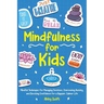 Mindfulness for Kids: Mindful Techniques for Managing Emotions, Overcoming Anxiety, and Boosting Confidence for a Happier, Calmer Life