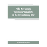 "The New Jersey volunteers" (loyalists) in the revolutionary war