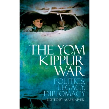 The Yom Kippur War: Politics, Legacy, Diplomacy