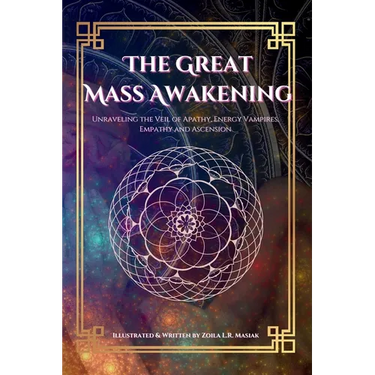 The Great Mass Awakening: Unraveling the Veil of Apathy, Energy Vampire, Empathy and Ascension