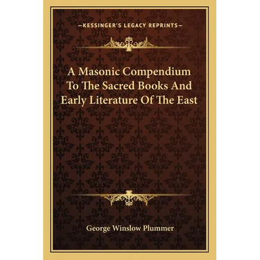 A Masonic Compendium To The Sacred Books And Early Literature Of The East