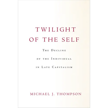 Twilight of the Self: The Decline of the Individual in Late Capitalism