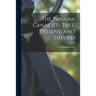 The Panama Canal (its Past, Present, and Future)