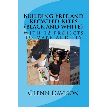 Building Free and Recycled Kites (Black and White): With 12 projects to make and fly