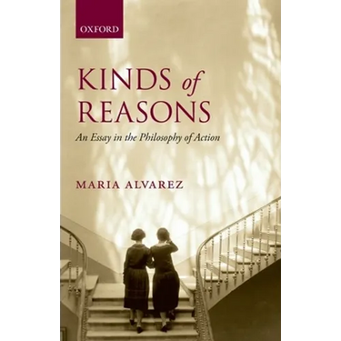 Kinds of Reasons: An Essay in the Philosophy of Action