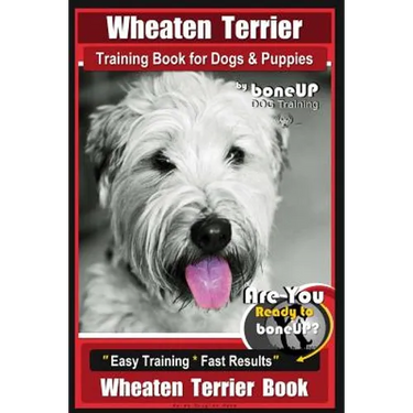 Wheaten Terrier Training Book for Dogs and Puppies by Bone Up Dog Training: Are You Ready to Bone Up? Easy Training * Fast Results Wheaten Terrier Boo