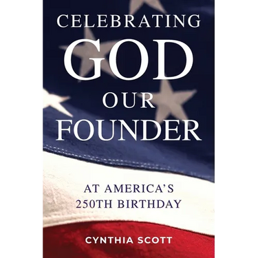 Celebrating GOD, Our FOUNDER at America's 250th Birthday