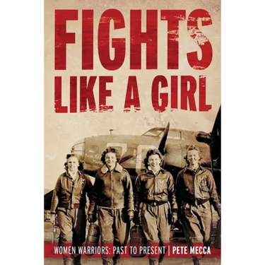Fights Like a Girl: Women Warriors: Past to Present