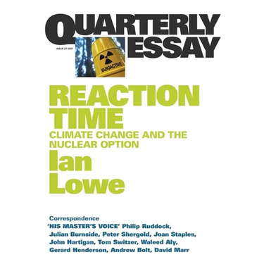 Reaction Time: Climate Change and the Nuclear Option; Quarterly Essay 27