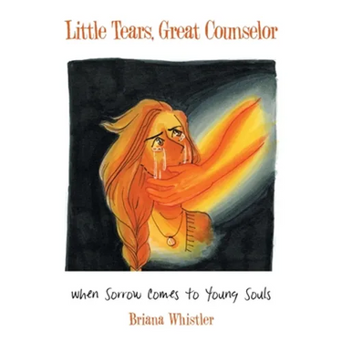 Little Tears, Great Counselor: When Sorrow Comes to Young Souls