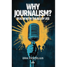 Why Journalism - Real news in the age of lies
