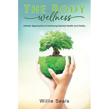 The Body Wellness: Holistic Approaches to Achieving Optimal Health and Vitality