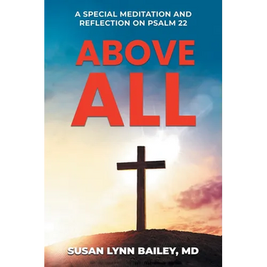 Above All: A Special Meditation and Reflection on Psalm 22