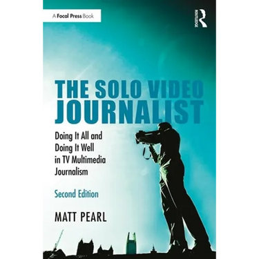 The Solo Video Journalist: Doing It All and Doing It Well in TV Multimedia Journalism