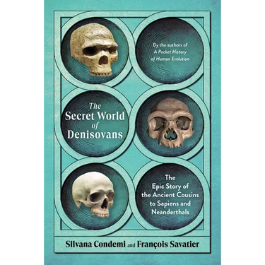 The Secret World of Denisovans: The Epic Story of the Ancient Cousins to Sapiens and Neanderthals