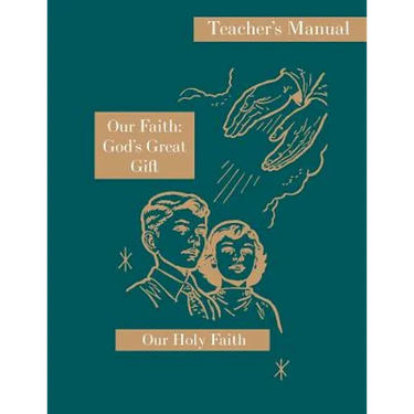 Our Faith: God's Great Gift: Teacher's Manual: Our Holy Faith Series