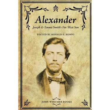 Alexander: Joseph & Emma Smith's Far West Son