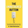 The Unbothered Button: How to Set Boundaries, Reclaim Your Peace, and Stop Absorbing Everyone Else's Chaos