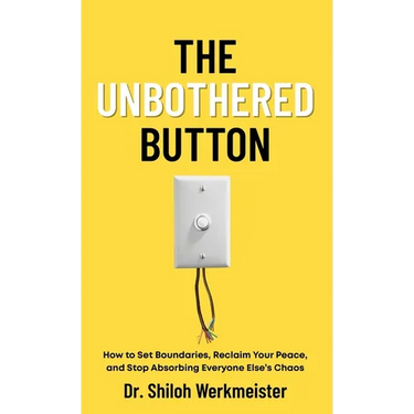 The Unbothered Button: How to Set Boundaries, Reclaim Your Peace, and Stop Absorbing Everyone Else's Chaos