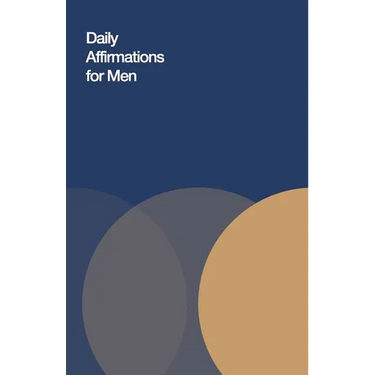Daily Affirmations for Men: Bring Out The Best In You