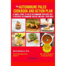 The Autoimmune Paleo Cookbook and Action Plan: A Simple Guide to Paleo Autoimmune Protocol Diet to Reverse Autoimmune Disease and Heal Your Body