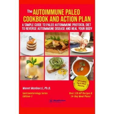 The Autoimmune Paleo Cookbook and Action Plan: A Simple Guide to Paleo Autoimmune Protocol Diet to Reverse Autoimmune Disease and Heal Your Body