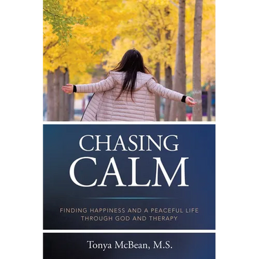 Chasing Calm: Finding Happiness and a Peaceful Life Through God and Therapy