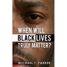 When Will Black Lives Truly Matter?