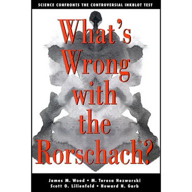 What's Wrong with the Rorschach: Science Confronts the Controversial Inkblot Test