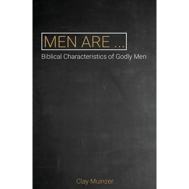 Men Are...: Biblical Characteristics of Godly Men