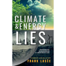 Climate and Energy Lies: Expensive, Dangerous & Destructive